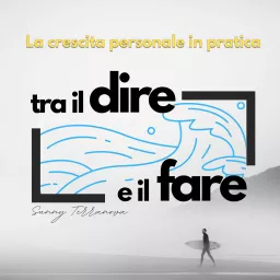 Tra il Dire e il Fare - Crescita Personale e Finanziaria in pratica Podcast artwork