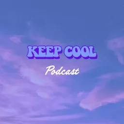 The Keep Cool Podcast • Podcast Addict