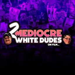 2 Mediocre White Dudes on Film Podcast artwork