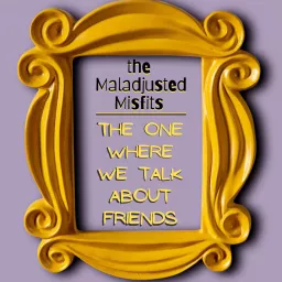 The One Where We Talk About Friends Podcast artwork