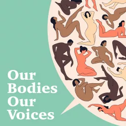 Our Bodies Our Voices Podcast artwork