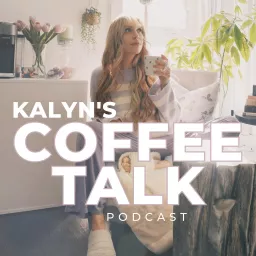 Kalyn’s Coffee Talk Podcast artwork