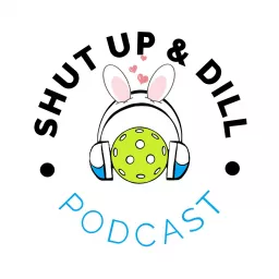Shut Up and Dill Podcast artwork