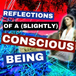 Reflections Of A (Slightly) Conscious Being Podcast artwork