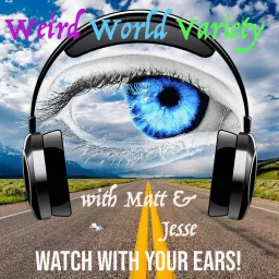 Weird World Variety with Matt and Jesse Podcast artwork