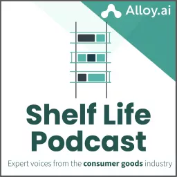 Shelf Life: Expert Voices from the Consumer Goods Industry Podcast artwork