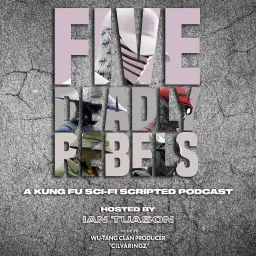 Five Deadly Rebels: A Kung Fu Sci-Fi Scripted Podcast artwork