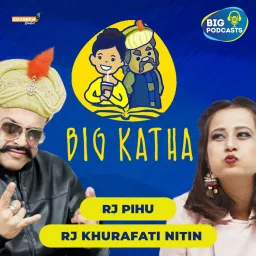 BIG Katha by RJ Pihu and RJ khurafati Nitin Podcast artwork