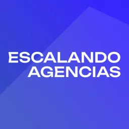 Escalando Agencias Podcast artwork