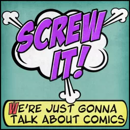 Screw It, We're Just Gonna Talk About Comics Podcast artwork