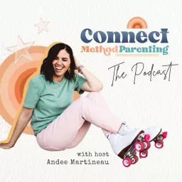 Connect Method Parenting I Conscious Parenting, Positive Parenting, Gentle Parenting, Connective Parenting, Peaceful Parenting, Slow Parenting, Parenting Teens, Single Parenting, Joyful Parenting, Positive Discipline, ADHD Parenting Podcast artwork