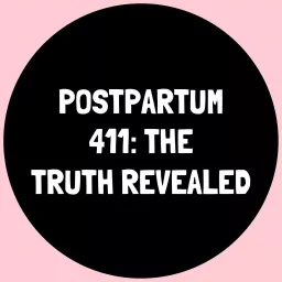 Postpartum 411-The Truth Revealed Podcast artwork