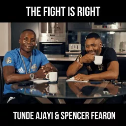 The Fight Is Right hosted by Tunde Ajayi & Spencer Fearon