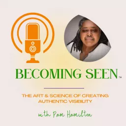 Becoming Seen: The Art & Science of Creating Authentic Visibility Podcast artwork