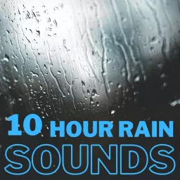 Rain Sounds - 10 Hour Podcast artwork