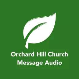 Orchard Hill Church - Message Audio Podcast artwork