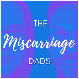 The Miscarriage Dads Podcast artwork