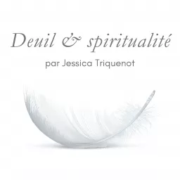Deuil et Spiritualité Podcast artwork