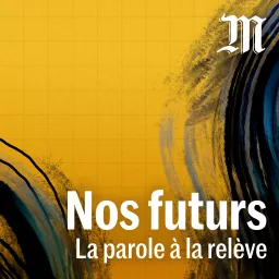 Nos futurs, la parole à la relève Podcast artwork