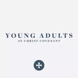 Young Adults at Christ Covenant Podcast artwork