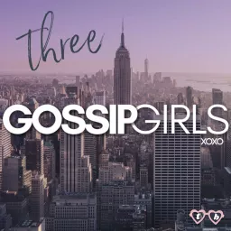 Three Gossip Girls - A Gossip Girl Podcast artwork