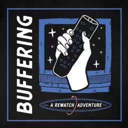 Buffering: A Rewatch Adventure Podcast artwork