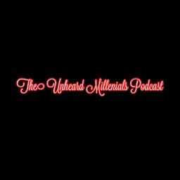 The Unheard Millenials Podcast