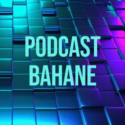 Podcast Bahane artwork