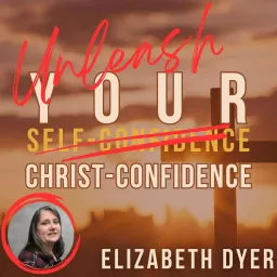 Unleash Your Christ Confidence Podcast artwork