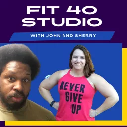 Fit 40 Studio with John & Sherry Podcast artwork