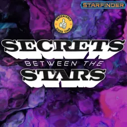 Secrets Between The Stars - A Homebrewed Starfinder Adventure (Undeniably Good Time) Podcast artwork