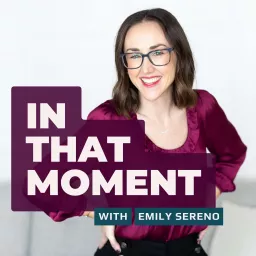 In That Moment with Emily Sereno Podcast artwork