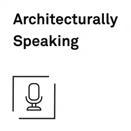 Architecturally Speaking Podcast artwork
