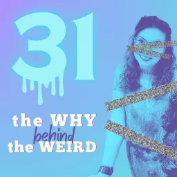 31: The Why Behind the Weird Podcast artwork