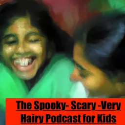 The Spooky- Scary Very Hairy Podcast!