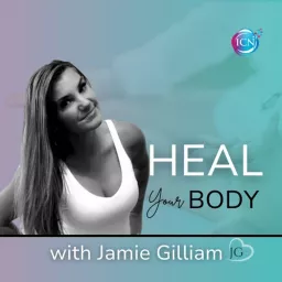 Heal Your Body with Jamie Gilliam Podcast artwork