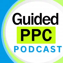 Google Ads Podcast by Guided PPC