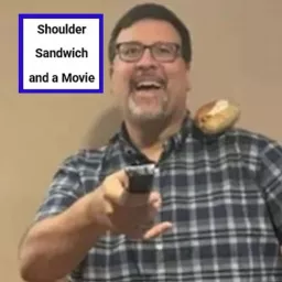 Shoulder Sandwich and a Movie Podcast artwork