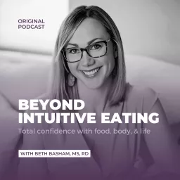 Beyond Intuitive Eating - Total Confidence with Food, Body, and Life Podcast artwork