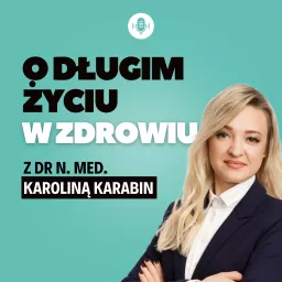 O długim życiu w zdrowiu z dr n. med. Karoliną Karabin Podcast artwork