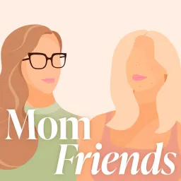 Mom Friends Podcast artwork