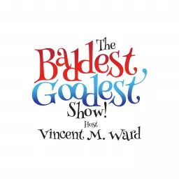 The Baddest Goodest Show (Hosted by Vincent M. Ward) Podcast artwork