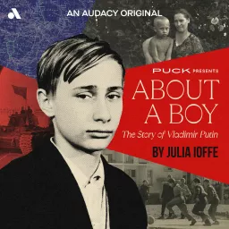 About a Boy: The Story of Vladimir Putin Podcast artwork