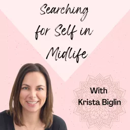 Searching for Self in Midlife with Krista Biglin Podcast artwork