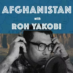 Afghanistan with Roh Yakobi Podcast artwork