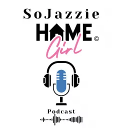 SoJazzieHomeGirl Media & Podcast artwork