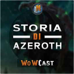 WoWCast - Il Mondo di Azeroth Podcast artwork