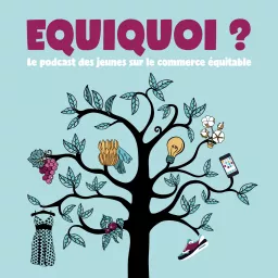 Equiquoi ? - Le podcast des jeunes sur le commerce équitable !