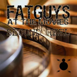 Second Reel from Fat Guys at the Movies Podcast artwork