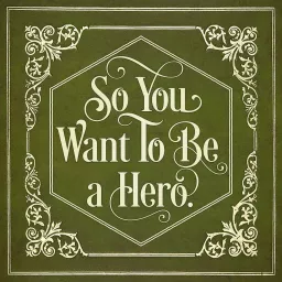 So You Want To Be A Hero Podcast artwork
